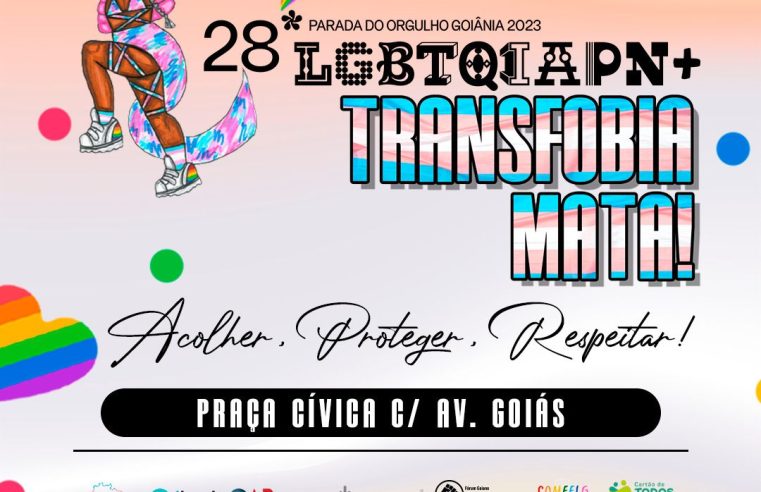 28ª Parada do Orgulho LGBTQIAPN+ de Goiânia: Transfobia mata! Acolher, Proteger e Respeitar.